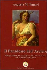 Il paradosso dell'arciere. Dialogo sulla vita, sul sogno e sul tiro con l'arco tra Artemide e un cervo - Augusto M. Funari - copertina