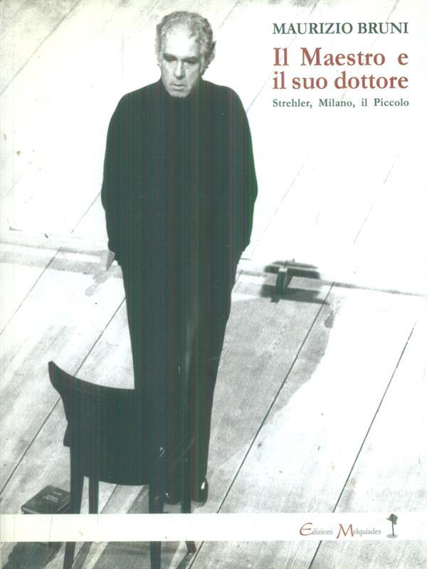 Il Maestro e il suo dottore. Strehler, Milano, il Piccolo