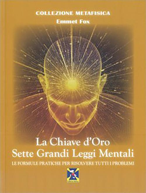 La chiave d'oro. Sette grandi leggi mentali. Le formule pratiche per risolvere tutti i problemi - Emmet Fox - copertina
