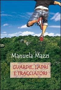 Guardie, ladri e tracciatori - Manuela Mazzi - copertina