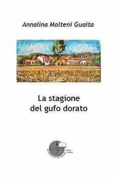 Libro La stagione del gufo dorato Annalina Molteni