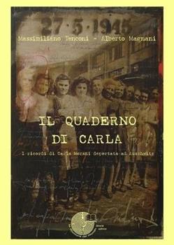 Libro Il quaderno di Carla. I ricordi di Carla Morani deportata ad Auschwitz Massimiliano Tenconi , Alberto Magnani