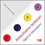 Attacchiamo bottone!-Right on the button! Ediz. bilingue