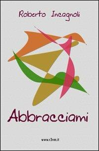 Abbracciami - Roberto Incagnoli - copertina
