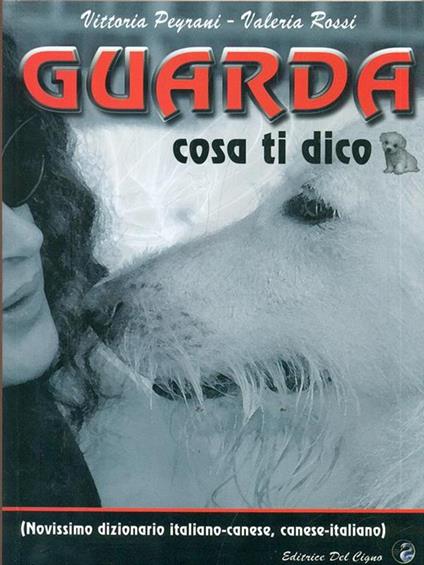 Guarda cosa ti dico (novissimo dizionario italiano-canese, canese-italiano) - Vittoria Peyrani,Valeria Rossi - copertina
