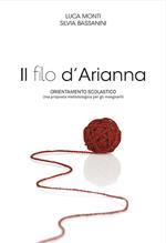 Il filo d'Arianna. Orientamento scolastico. Una proposta metodologica per gli insegnanti