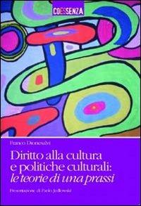 Diritto alla cultura e politiche culturali. Le teorie di una prassi - Franco Dionesalvi - copertina