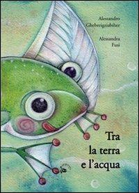 Tra la terra e l'acqua - Alessandro Ghebreigziabiher - copertina