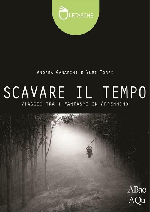 Scavare il tempo - Andrea Ganapini,Yuri Torri - copertina