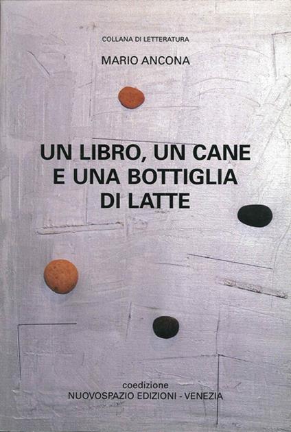 Un libro, un cane e una bottiglia di latte - Mario Ancona - copertina