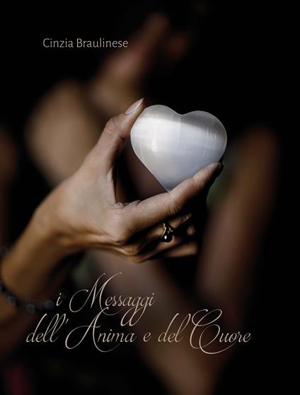I messaggi dell'anima e del cuore - Cinzia Braulinese - copertina