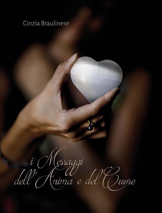 I messaggi dell'anima e del cuore - Cinzia Braulinese - copertina