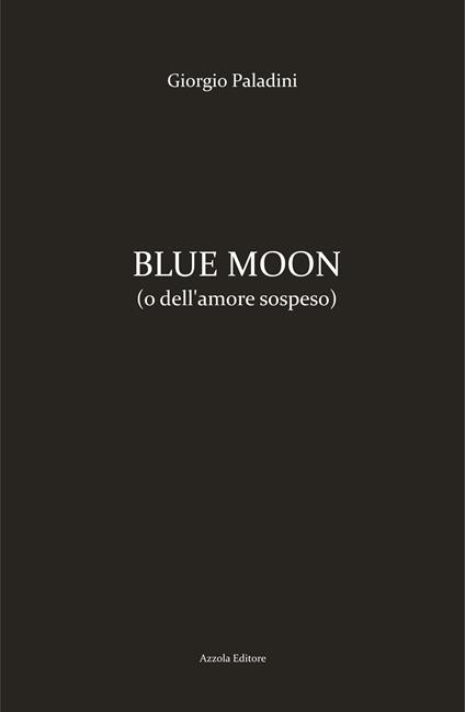 Blue moon (o dell'amore sospeso) - Giorgio Paladini - copertina