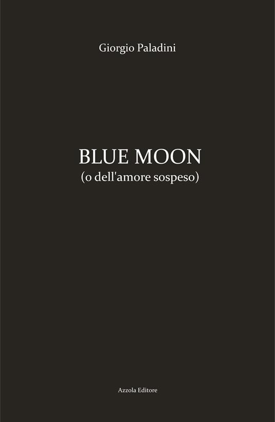 Blue moon (o dell'amore sospeso) - Giorgio Paladini - copertina