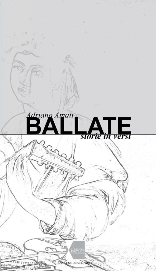 Ballate. Storie in versi - Adriano Amati - copertina