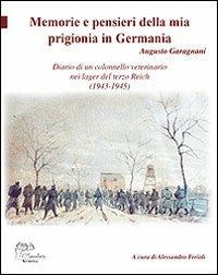 Memorie e pensieri della mia prigionia in Germania. Diario di un colonnello veterinario nei lager del terzo Reich (1943-1945) - Augusto Garagnani - copertina