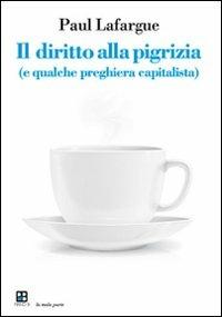 Il diritto alla pigrizia (e qualche preghiera capitalista) - Paul Lafargue - copertina