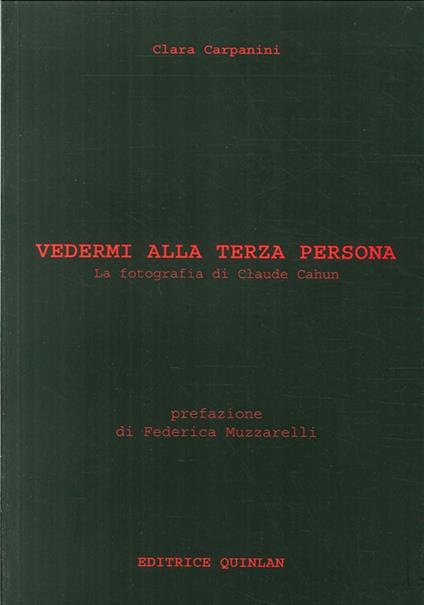 Vedermi alla terza persona. La fotografia di Claude Cahun. Ediz. illustrata - Clara Carpanini - copertina