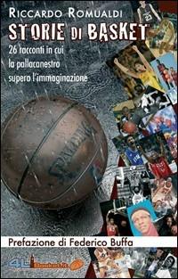 «Storie di basket». 26 racconti in cui la pallacanestro supera l'immaginazione - Riccardo Romualdi,Federico Buffa - copertina