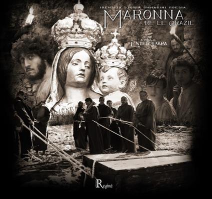 Maronna re le Grazie. Identità storia immagini poesia - Ester Papa,Angela Santoro - copertina