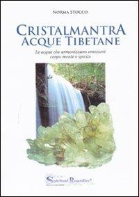 Cristalmantra. Acque tibetane. Le acque che armonizzano emozioni corpomente e spirito - Norma Stocco - copertina