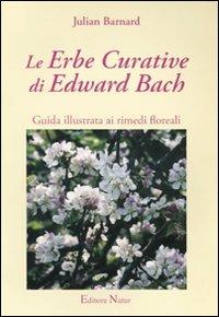 Le erbe curative di Edward Bach. Guida illustrata ai rimedi floreali - Julian Barnard - copertina