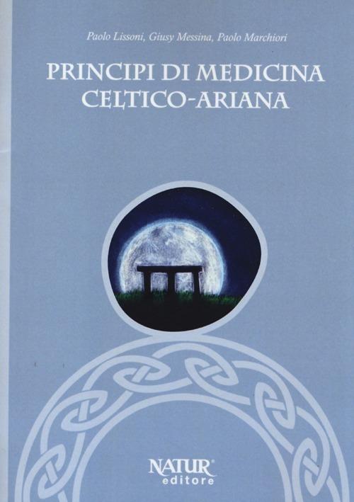 Principi di medicina celtico-ariana - Paolo Lissoni,Giusy Messina,Paolo Marchiori - copertina