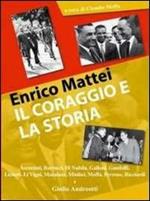 Enrico Mattei, il coraggio e la storia. Atti del Convegno del master Enrico Mattei in Medio Oriente (Teramo, 17-18 maggio 2006)