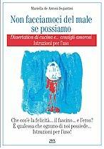 Libro Non facciamoci del male se possiamo. Dissertation di cucina... e conquiste amorose. Istruzioni per l'uso Mariella De Antoni Segantini