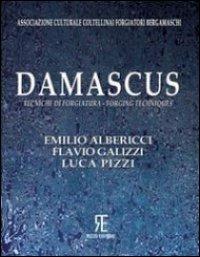 Damascus. Tecniche di forgiatura-Forging techniques. Ediz. bilingue - Emilio Albericci,Flavio Galizzi,Luca Pizzi - copertina