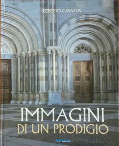 Immagini di un prodigio. S. Andrea in Vercelli. Ediz. italiana e inglese - Roberto Casazza,Mario Guilla - copertina