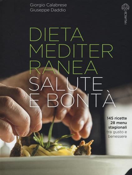 Dieta mediterranea. Salute e bontà - Giorgio Calabrese,Giuseppe Daddio - copertina