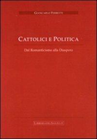 Cattolici e politica. Dal romanticismo alla diaspora - Giancarlo Ferretti - copertina
