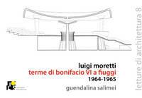 Libro Luigi Moretti. Terme di Bonifacio VIII a Fiuggi 1964-1965 Guendalina Salimei