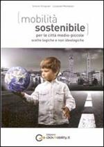 Mobilità sostenibile per le città medio piccole: scelte logiche e non ideologiche