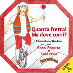Quanta fretta! Ma dove corri? Educazione stradale con Paco Paquito e Celestina. Con CD Audio