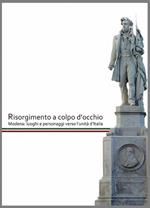 Risorgimento a colpo d'occhio. Modena: luoghi e personaggi verso l'unità d'Italia