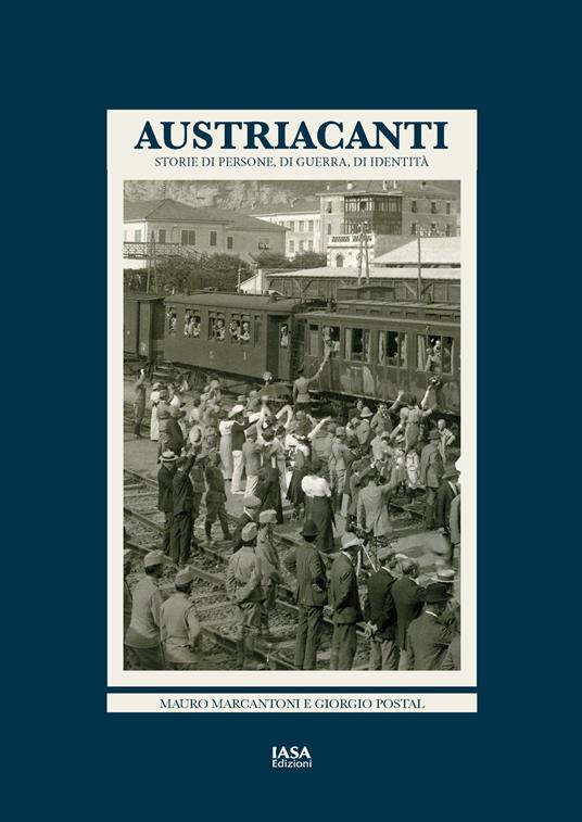 Austriacanti. Storie di persone, di guerra, di identità - Giorgio Postal,Mauro Marcantoni - copertina