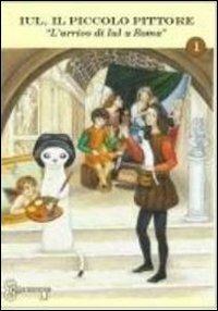 Iul, il piccolo pittore. L'arrivo di Iul a Roma - copertina