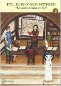 Iul, il piccolo pittore. La nuova casa di Iul - copertina