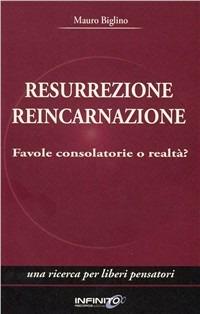 Resurrezione reincarnazione. Favole consolatorie o realtà? Una ricerca per liberi pensatori - Mauro Biglino - copertina