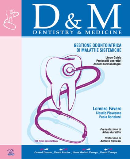 D&M Dentistry & Medicine. Approccio odontoiatrico alle malattie sistemiche. Con CD-ROM - Lorenzo Favero,Claudio Piovesana,Paolo Bortoluzzi - copertina