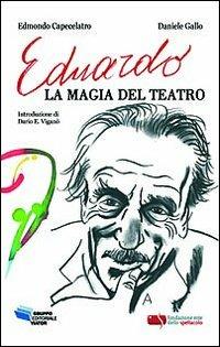 Eduardo, la magia del teatro - Edmondo Capecelatro,Daniele Gallo - copertina