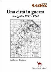 Una città in guerra. Senigallia 1943-1944 - Gilberto Volpini - copertina