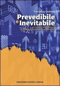 Prevedibile e inevitabile. La crisi dell'interventismo. Le cause del disastro e i rimedi possibili
