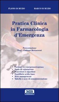 Pratica clinica in farmacologia d'emergenza - Marco Di Muzio,Flavio Di Muzio - copertina