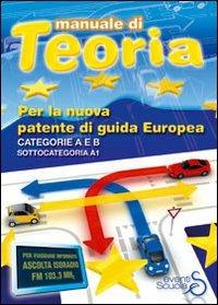 Manuale di teoria per la nuova patente di guida europea. Categoria A e B - copertina