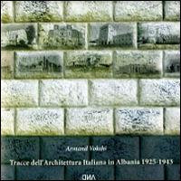 Tracce dell'architettura italiana in Albania 1925-1943 - Armand Vokshi - copertina
