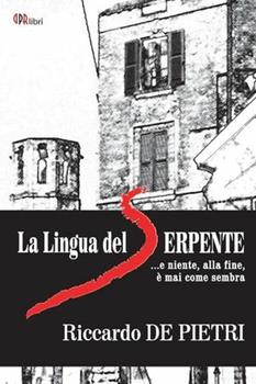 Libro La lingua del serpente... e niente, alla fine, è mai come sembra Riccardo De Pietri