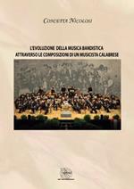 L' evoluzione della musica bandistica attraverso le composizioni di un musicista calabrese. Nuova ediz.